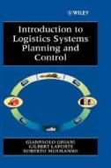 Introduction To Logistics Systems Planning And Control di Gianpaolo Ghiani, Gilbert Laporte, Roberto Musmanno edito da John Wiley And Sons Ltd