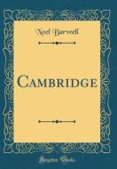 Cambridge (Classic Reprint) di Noel Barwell edito da Forgotten Books
