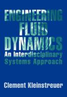 Engineering Fluid Dynamics di Clement Kleinstreuer, Kleinstreuer Clement edito da Cambridge University Press