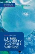 J. S. Mill: 'On Liberty' and Other Writings di John Stuart Mill edito da Cambridge University Press