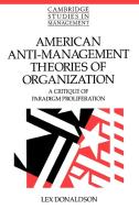 American Anti-Management Theories of Organization di Lex Donaldson edito da Cambridge University Press