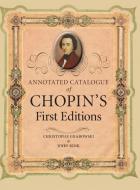 Annotated Catalogue of Chopin's First Editions di Christophe Grabowski, John Rink edito da Cambridge University Press