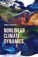 Nonlinear Climate Dynamics di Henk A. (Utrecht University) Dijkstra edito da Cambridge University Press