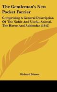 The Gentleman's New Pocket Farrier: Comprising A General Description Of The Noble And Useful Animal, The Horse And Addendas (1842) di Richard Mason edito da Kessinger Publishing, Llc