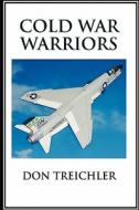 Cold War Warriors di Don Treichler edito da Lulu.com