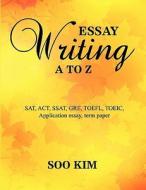 Essay writing A to Z di Soo Kim edito da Lulu.com