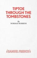 Tiptoe Through the Tombstones di Norman Robbins edito da Samuel French Ltd