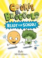 Cookie & Broccoli: Ready for School! di Bob Mcmahon edito da DIAL PR