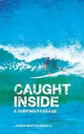 Caught Inside: A Surfing Passage di Lauren Benton Angulo edito da Surferseen Inc.