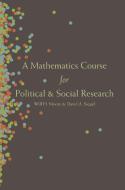 A Mathematics Course for Political and Social Research di Will H. Moore, David A. Siegel edito da Princeton University Press