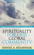 Spirituality for Our Global Community di Daniel A. Helminiak edito da Rowman & Littlefield Publishers, Inc.