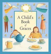 A Child's Book Of Graces di Lois Rock edito da Lion Hudson Plc