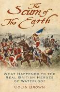 'The Scum of the Earth' di Colin Brown edito da The History Press Ltd