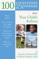 100 Questions  &  Answers About Your Child's Asthma di Claudia S. Plottel edito da Jones and Bartlett