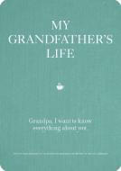 My Grandfather's Life: Grandpa, I Want to Know Everything about You di Editors of Chartwell Books edito da CHARTWELL BOOKS