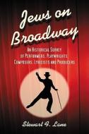 Jews on Broadway: An Historical Survey of Performers, Playwrights, Composers, Lyricists and Producers di Stewart F. Lane edito da MCFARLAND & CO INC