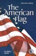 The American Flag: Moments in History di Shirley Jordan edito da Perfection Learning