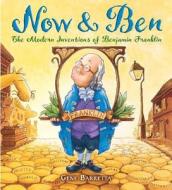 Now & Ben: The Modern Inventions of Benjamin Franklin di Gene Barretta edito da Henry Holt & Company