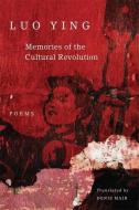 Memories of the Cultural Revolution: Poems di Luo Ying edito da DENVER ART MUSEUM