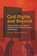 Civil Rights and Beyond: African American and Latino/A Activism in the Twentieth-Century United States edito da UNIV OF GEORGIA PR