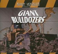 Giant Bulldozers di Jim Mezzanotte edito da Gareth Stevens Publishing