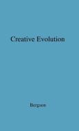 Creative Evolution. di Henri Louis Bergson, Unknown edito da Greenwood Press
