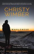 Wholeness di Christy Wimber, Katherine Welby-Roberts edito da Lion Hudson Plc