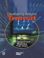 Strategies And Solutions That Work di Robert Cervero, Robert Dunphy, Fred Dock edito da Urban Land Institute,u.s.