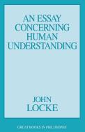 An Essay Concerning Human Understanding di John Locke edito da PROMETHEUS BOOKS