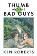 Thumb and the Bad Guys di Ken Roberts edito da Groundwood Books
