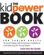 The Kidpower Book for Caring Adults: Personal Safety, Self-Protection, Confidence, and Advocacy for Young People di Irene Van Der Zande edito da Kidpower