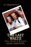 The Last Waltz: Love, Death & Betrayal di Sean Davison edito da Blue Danube