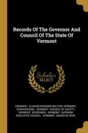 Records Of The Governor And Council Of The State Of Vermont di Vermont Conventions edito da WENTWORTH PR