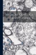 Medical Genetics and Eugenics di Anonymous edito da LIGHTNING SOURCE INC