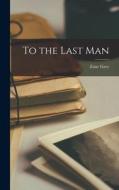 To the Last Man di Zane Grey edito da LEGARE STREET PR