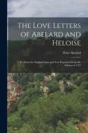 The Love Letters of Abelard and Heloise: Tr. From the Original Latin and now Reprinted From the Edition of 1722 di Peter Abelard edito da LEGARE STREET PR
