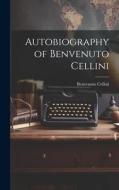 Autobiography of Benvenuto Cellini di Benvenuto Cellini edito da LEGARE STREET PR