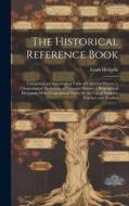 The Historical Reference Book: Comprising a Chronological Table of Universal History; a Chronological Dictionary of Universal History; a Biographical di Louis Heilprin edito da LEGARE STREET PR