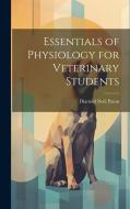 Essentials of Physiology for Veterinary Students di Diarmid Noël Paton edito da LEGARE STREET PR
