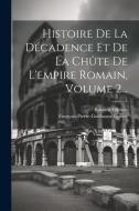 Histoire De La Décadence Et De La Chûte De L'empire Romain, Volume 2... di Edward Gibbon, François-Pierre-Guillaume Guizot edito da LEGARE STREET PR