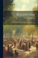 Bolshevism: The Enemy of Political and Industrial Democracy di John Spargo edito da LEGARE STREET PR