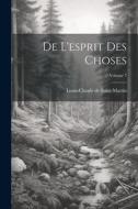 De L'esprit Des Choses; Volume 7 di Louis-Claude De Saint-Martin edito da LEGARE STREET PR