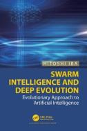 Swarm Intelligence And Deep Evolution di Hitoshi Iba edito da Taylor & Francis Ltd