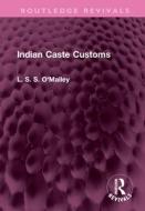Indian Caste Customs di L. S. S. O'Malley edito da Taylor & Francis Ltd