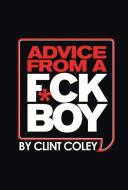 Advice From A Fck Boy Bulk di Clinton Coley edito da BookBaby