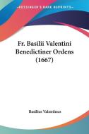 Fr. Basilii Valentini Benedictiner Ordens (1667) di Basilus Valentinus edito da Kessinger Publishing