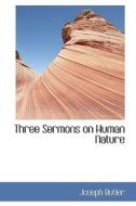 Three Sermons On Human Nature di Joseph Butler edito da Bibliolife