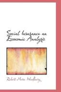 Social Insurance An Economic Analysis di Robert Morse Woodbury edito da Bibliolife