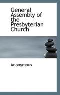 General Assembly Of The Presbyterian Church di Anonymous edito da Bibliolife