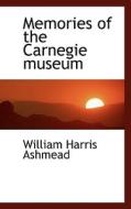 Memories Of The Carnegie Museum di William Harris Ashmead edito da Bibliolife